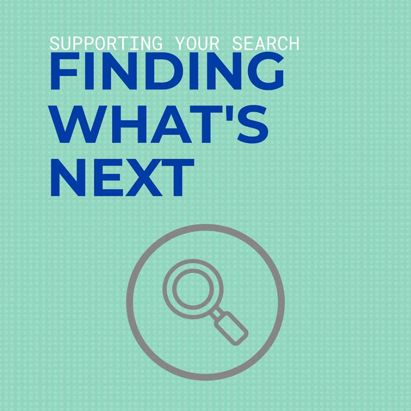 Finding what's next icon A simple graphic with the written phrase "Supporting Your Search: Finding What's Next," with a line drawing of a brown magnifying glass, all set against a light green checkered background.